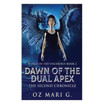 "Dawn Of The Dual Apex: The Second Chronicle" - "" ("Mari G. Oz")(Pevná vazba)