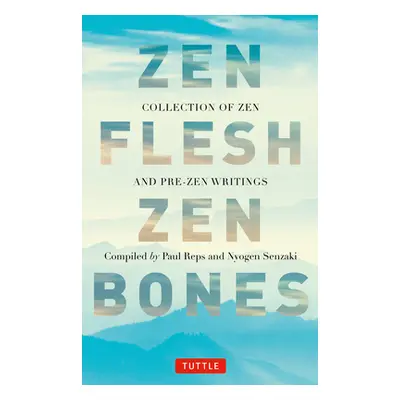 "Zen Flesh Zen Bones: A Collection of Zen and Pre-Zen Writings" - "" ("Reps Paul")(Pevná vazba)