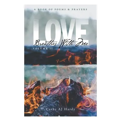 "Love Breathes With Me II: A Book of Poetry & Prayers" - "" ("Hardy Cathy Aj")(Paperback)