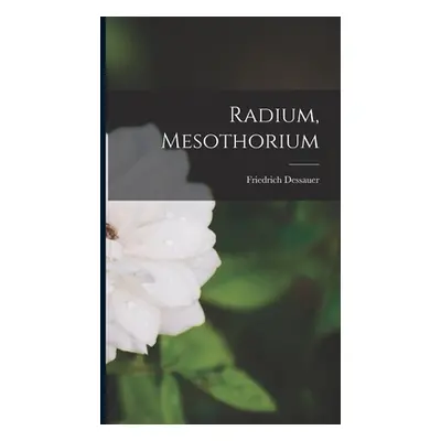 "Radium, Mesothorium" - "" ("Dessauer Friedrich")(Pevná vazba)