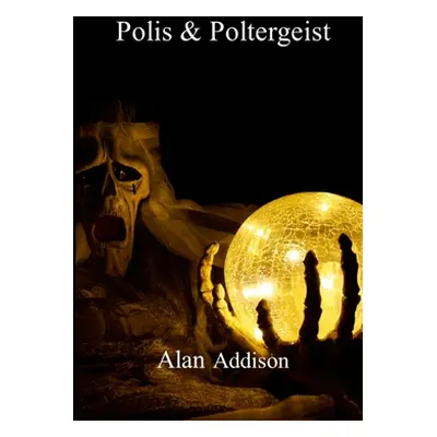 "Polis & Poltergeist" - "" ("Addison Alan")(Paperback)