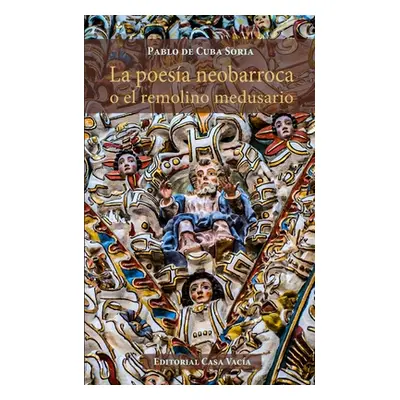 "La poesa neobarroca o el remolino medusario" - "" ("Soria Pablo De Cuba")(Paperback)