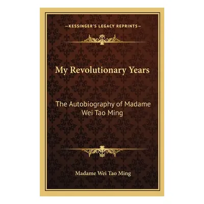 "My Revolutionary Years: The Autobiography of Madame Wei Tao Ming" - "" ("Tao Ming Madame Wei")(