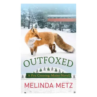 "Outfoxed: A Fox Crossing, Maine Novel" - "" ("Metz Melinda")(Library Binding)