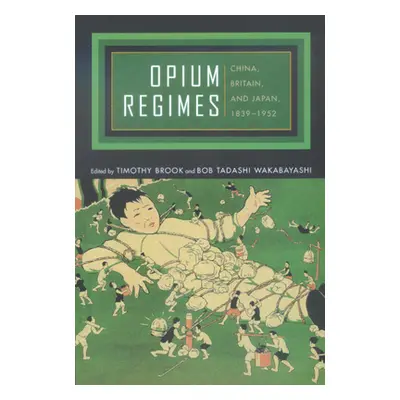 "Opium Regimes: China, Britain, and Japan, 1839-1952" - "" ("Brook Timothy")(Paperback)