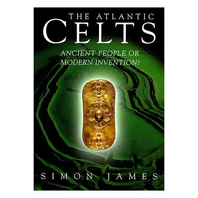 "Atlantic Celts: Ancient People of Modern Invention" - "" ("James Simon")(Paperback)