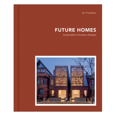 "Future Homes: Sustainable Innovative Designs" - "" ("Friedman Avi")(Pevná vazba)