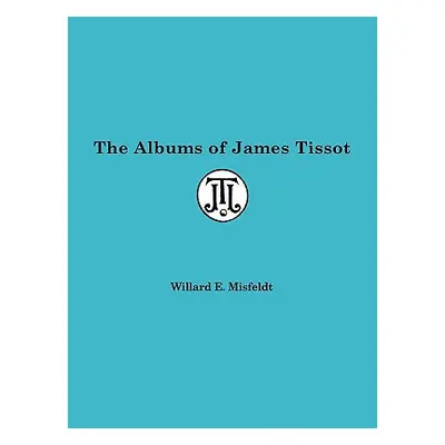 "Albums of James Tissot" - "" ("Misfeldt Willard")(Paperback)