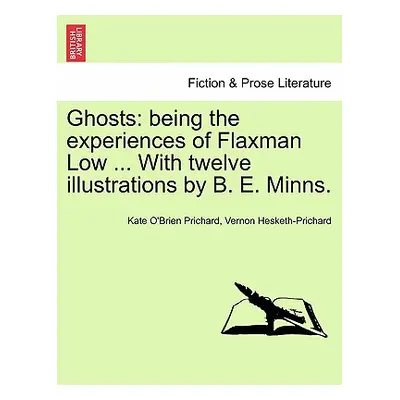 "Ghosts: Being the Experiences of Flaxman Low ... with Twelve Illustrations by B. E. Minns." - "