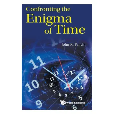 "Confronting the Enigma of Time" - "" ("John R Fanchi")(Pevná vazba)