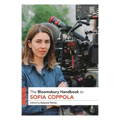 "The Bloomsbury Handbook to Sofia Coppola" - "" ("Ferriss Suzanne")(Pevná vazba)