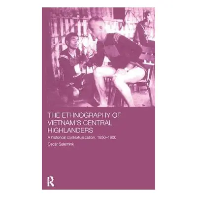 "The Ethnography of Vietnam's Central Highlanders: A Historical Contextualization 1850-1990" - "