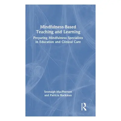 "Mindfulness-Based Teaching and Learning: Preparing Mindfulness Specialists in Education and Cli