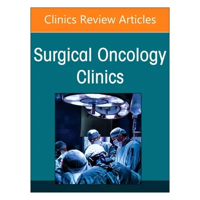 "Clinical Trials in Surgical Oncology, an Issue of Surgical Oncology Clinics of North America: V