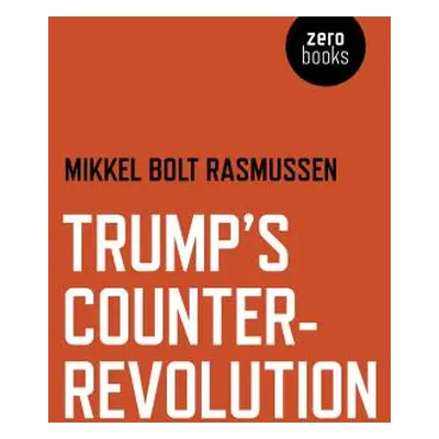 "Trump's Counter-Revolution" - "" ("Rasmussen Mikkel Bolt")(Paperback)