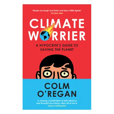 "Climate Worrier: A Hypocrite's Guide to Saving the Planet" - "" ("O'Regan Colm")(Paperback)