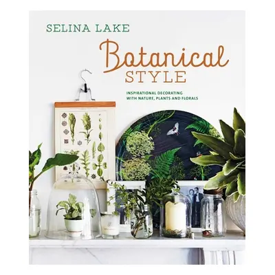 "Botanical Style: Inspirational Decorating with Nature, Plants and Florals" - "" ("Lake Selina")