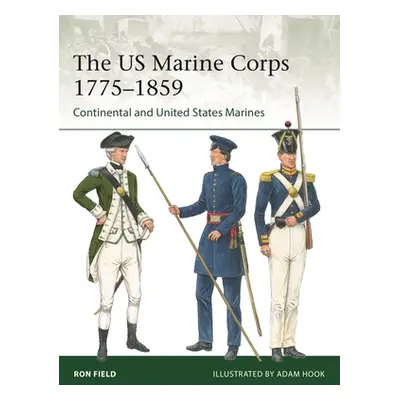 "The US Marine Corps 1775-1859: Continental and United States Marines" - "" ("Field Ron")(Paperb