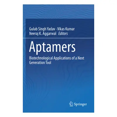 "Aptamers: Biotechnological Applications of a Next Generation Tool" - "" ("Yadav Gulab Singh")(P