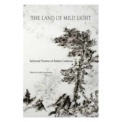 "The Land of Mild Light: Selected Poems of Rafael Cadenas" - "" ("Cadenas Rafael")(Paperback)