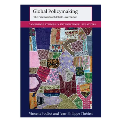 "Global Policymaking: The Patchwork of Global Governance" - "" ("Pouliot Vincent")(Pevná vazba)