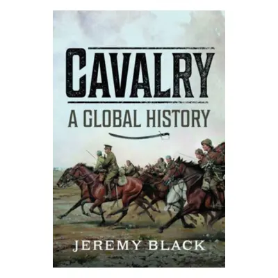 "Cavalry: A Global History" - "" ("Black Jeremy")(Pevná vazba)