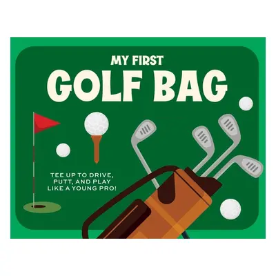 "My First Golf Bag: Tee Up to Drive, Putt, and Play Like a Young Pro!" - "" ("Applesauce Press")