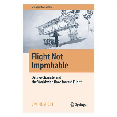 "Flight Not Improbable: Octave Chanute and the Worldwide Race Toward Flight" - "" ("Short Simine