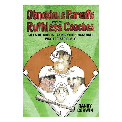 "Obnoxious Parents and Ruthless Coaches: Tales of Adults taking Youth Baseball Way Too Seriously