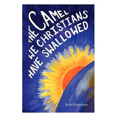 "The Camel We Christians Have Swallowed" - "" ("Richardson Ruth")(Paperback)