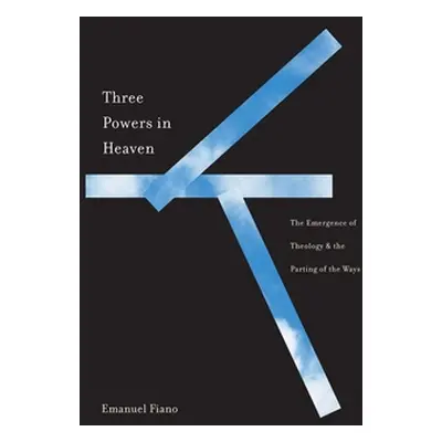 "Three Powers in Heaven: The Emergence of Theology and the Parting of the Ways" - "" ("Fiano Ema