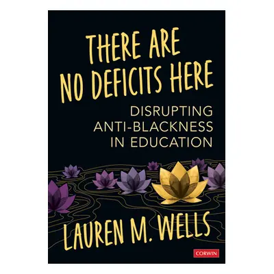 "There Are No Deficits Here: Disrupting Anti-Blackness in Education" - "" ("Wells Lauren M.")(Pa