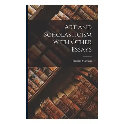 "Art and Scholasticism With Other Essays" - "" ("Maritain Jacques")(Paperback)