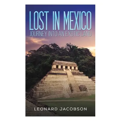 "Lost in Mexico: Journey into an Exotic Land" - "" ("Jacobson Leonard")(Paperback)