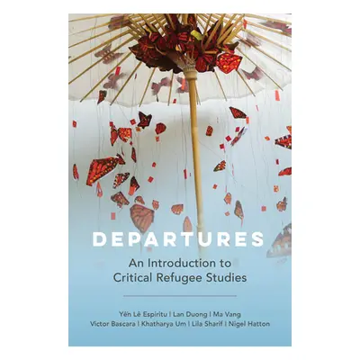 "Departures: An Introduction to Critical Refugee Studies Volume 3" - "" ("Espiritu Yen Le")(Pape