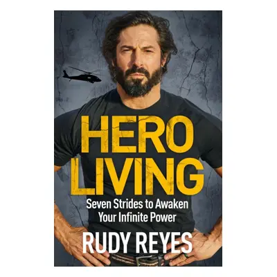 "Hero Living" - "Seven Strides to Awaken Your Infinite Power" ("Reyes Rudy")(Paperback)