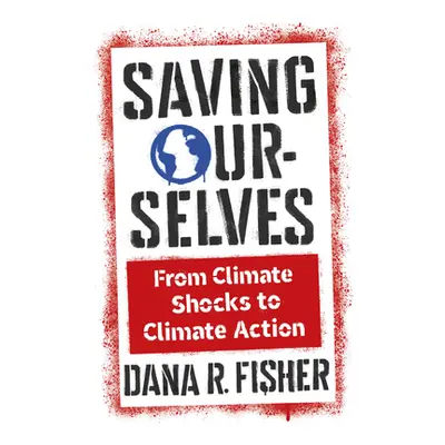 "Saving Ourselves: From Climate Shocks to Climate Action" - "" ("Fisher Dana R.")(Pevná vazba)