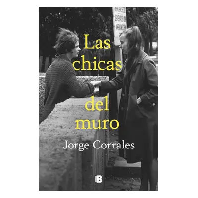 "Las Chicas del Muro / The Wall Girls" - "" ("Corrales Jorge")(Paperback)