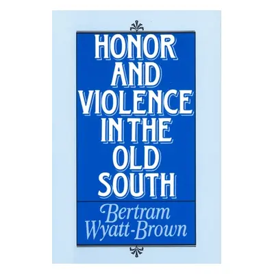 "Honor and Violence in the Old South" - "" ("Wyatt-Brown Bertram")(Paperback)