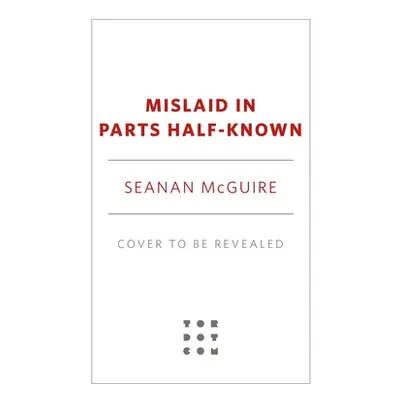 "Mislaid in Parts Half-Known" - "" ("McGuire Seanan")(Pevná vazba)