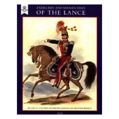 "Exercise and Manoeuvres of the Lance (1820)" - "" ("Colonel LT")(Paperback)