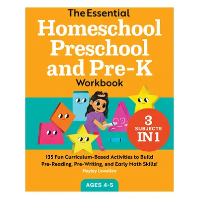 "The Essential Homeschool Preschool and Pre-K Workbook: 135 Fun Curriculum-Based Activities to B