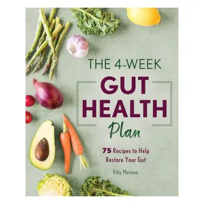 "The 4-Week Gut Health Plan: 75 Recipes to Help Restore Your Gut" - "" ("Martone Kitty")(Paperba