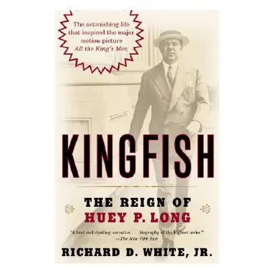 "Kingfish: The Reign of Huey P. Long" - "" ("White Richard D.")(Paperback)