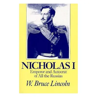 "Nicholas I: Emperor and Autocrat of All the Russias" - "" ("Lincoln W. Bruce")(Paperback)