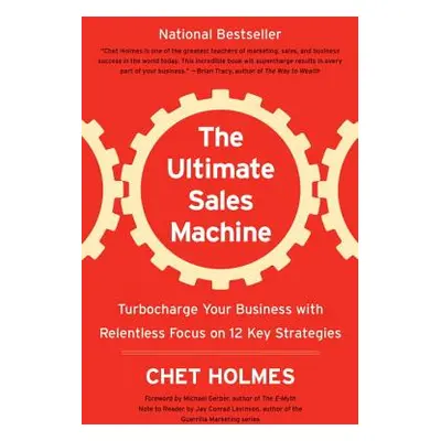 "The Ultimate Sales Machine: Turbocharge Your Business with Relentless Focus on 12 Key Strategie