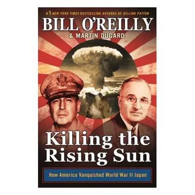 "Killing the Rising Sun: How America Vanquished World War II Japan" - "" ("O'Reilly Bill")(Paper