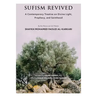 "Sufism Revived: A Contemporary Treatise on Divine Light, Prophecy, and Sainthood" - "" ("Al Kar