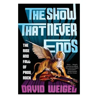 "The Show That Never Ends: The Rise and Fall of Prog Rock" - "" ("Weigel David")(Paperback)