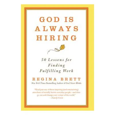 "God Is Always Hiring: 50 Lessons for Finding Fulfilling Work" - "" ("Brett Regina")(Paperback)